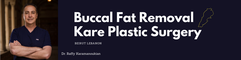 Buccal fat removal with dr. raffy karamanoukian in beirut lebanon 